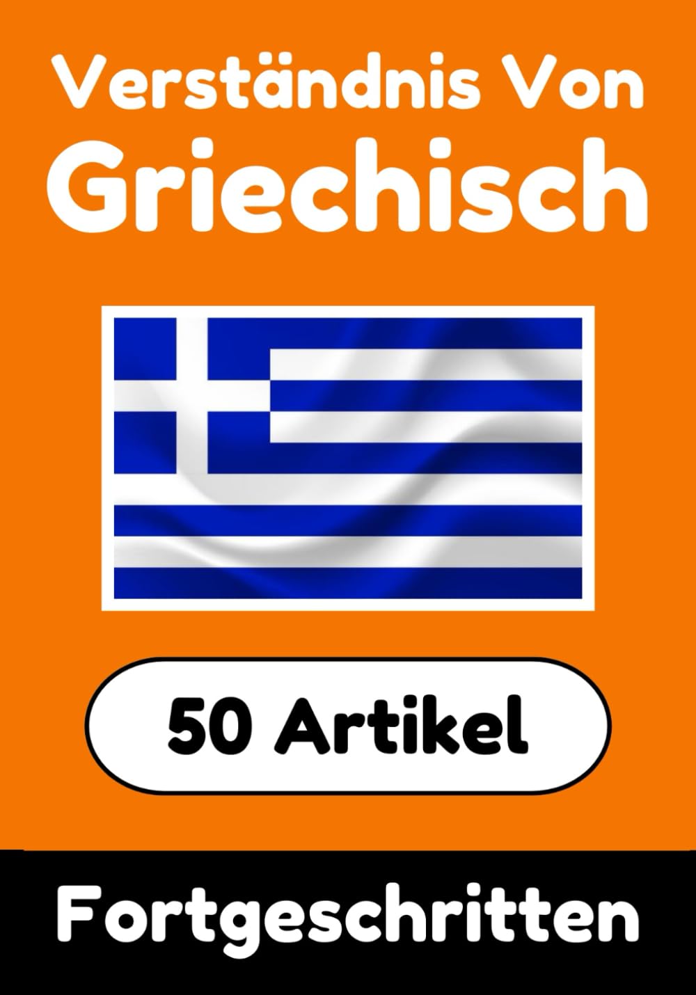 Verständnis von Griechisch | Griechisch lernen mit 50 interessanten Artikeln über Länder, Gesundheit, Sprachen und mehr: Verbessere dein Griechisch | ... Griechischlernende | Griechisch Verstehen Foreign Languages ​​& Dictionaries