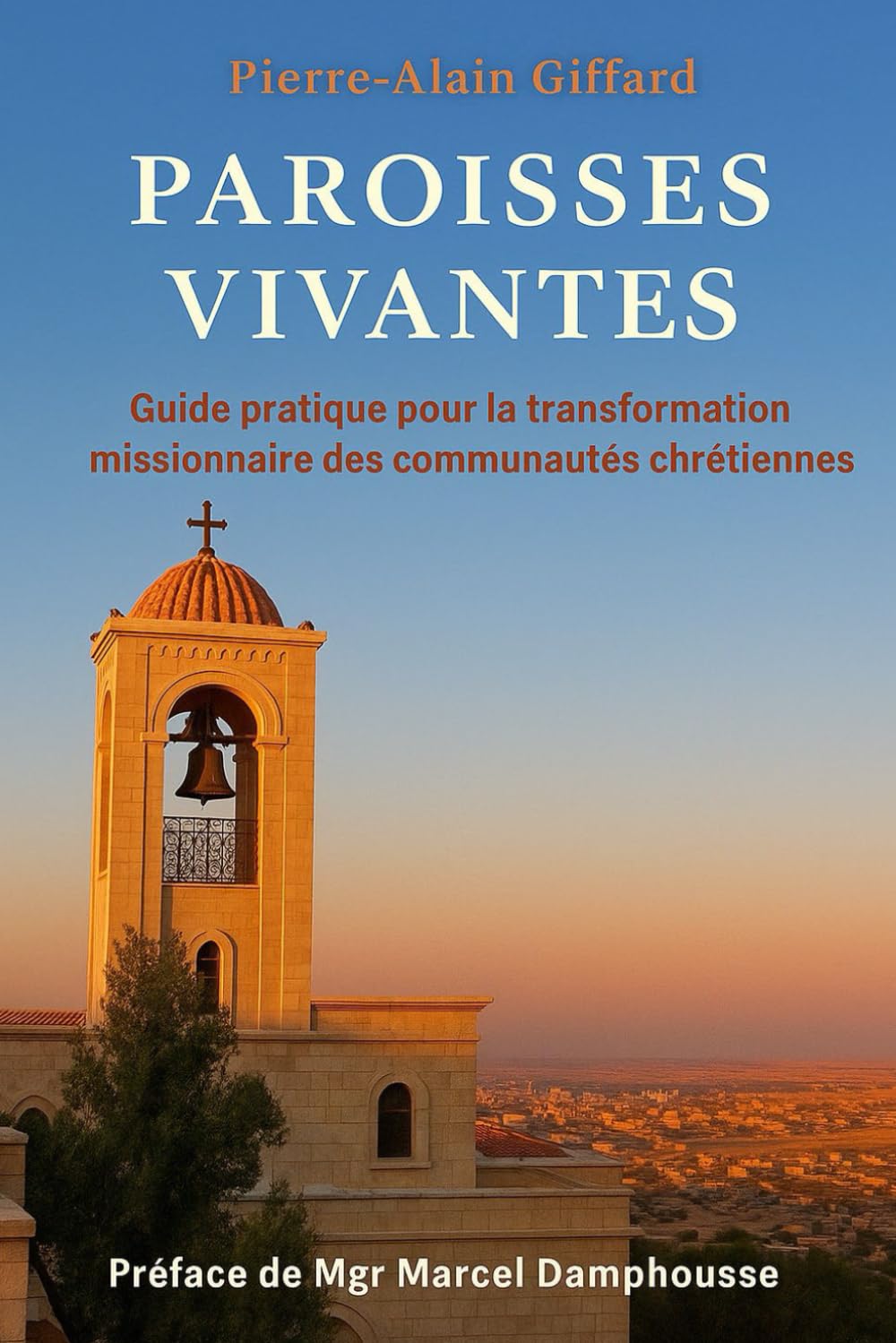 PAROISSES VIVANTES: Guide pratique pour la transformation missionnaire des communautés chrétiennes (Préface de Mgr Damphousse) book