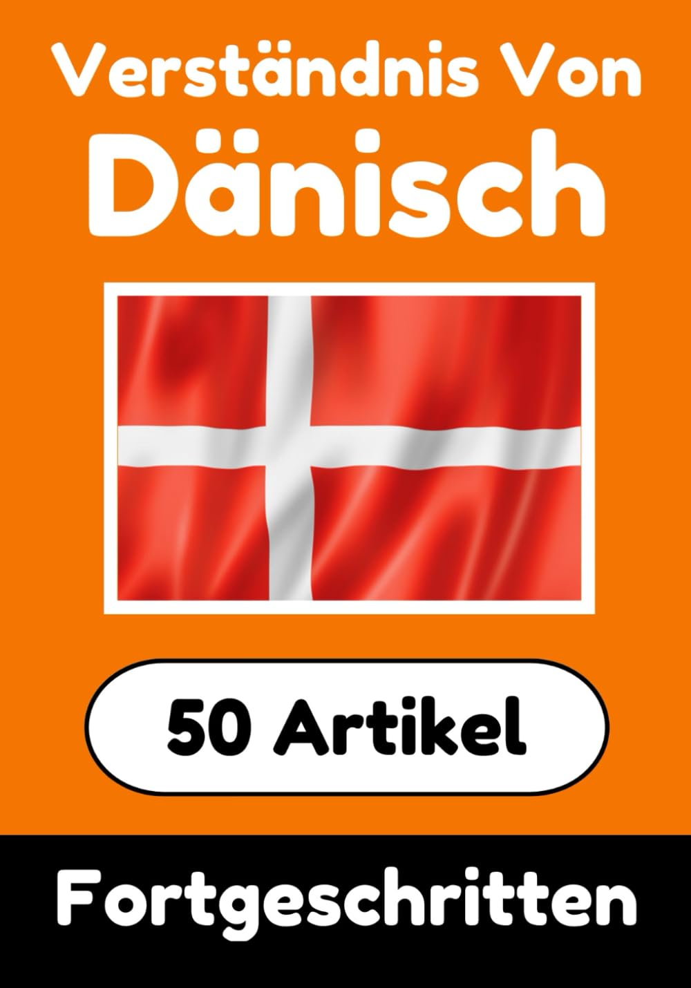 Verständnis von Dänisch | Dänisch lernen mit 50 interessanten Artikeln über Länder, Gesundheit, Sprachen und mehr: Verbessere dein Dänisch | Für ... Verstehen (Bücher zum Dänischlernen, Band 7) Foreign Languages ​​& Dictionaries