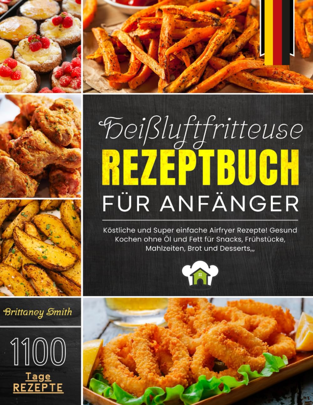 Heißluftfritteuse Rezeptbuch für Anfänger: 1100 Tage Köstliche und Super einfache Airfryer Rezepte! Gesund Kochen ohne Öl und Fett für Snacks, Frühstücke, Mahlzeiten, Brot und Desserts,,, book