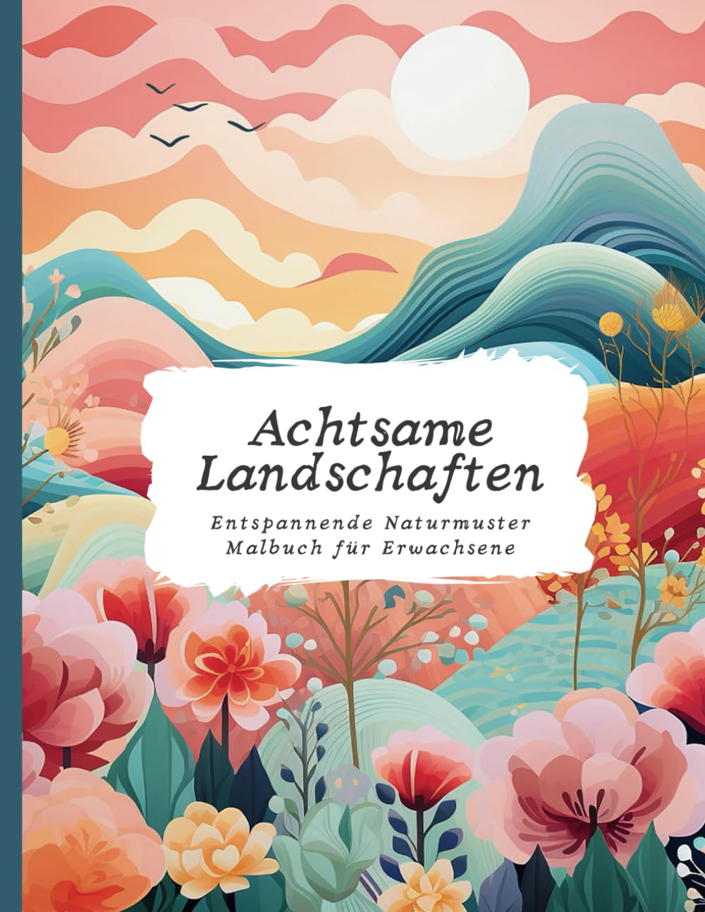 Achtsame Landschaften: Entspannende Naturmuster Malbuch für Erwachsene | Stressabbau, Entspannung und Achtsamkeit (Malbücher für Erwachsene) Philosophy