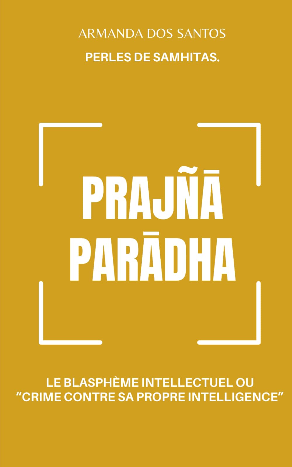 PRAJÑAPARADHA: LE BLASPHÈME INTELLECTUEL OU « CRIME CONTRE SA PROPRE INTELLIGENCE » book