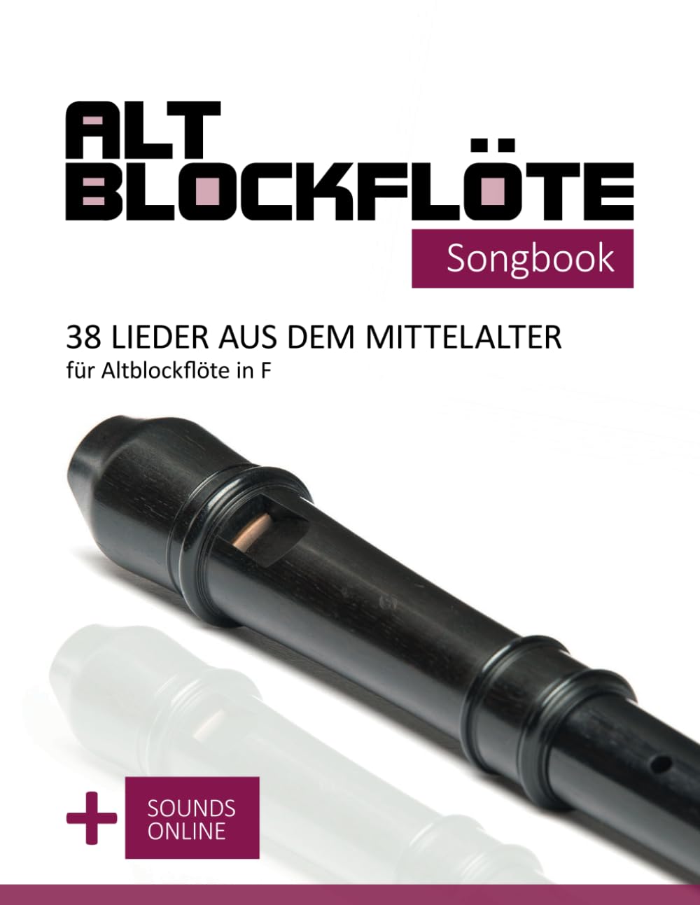 Altblockflöte Songbook - 38 Lieder aus dem Mittelalter für Altblockflöte in F: + Sounds online (Altblockflöte Songbooks) Sheet Music