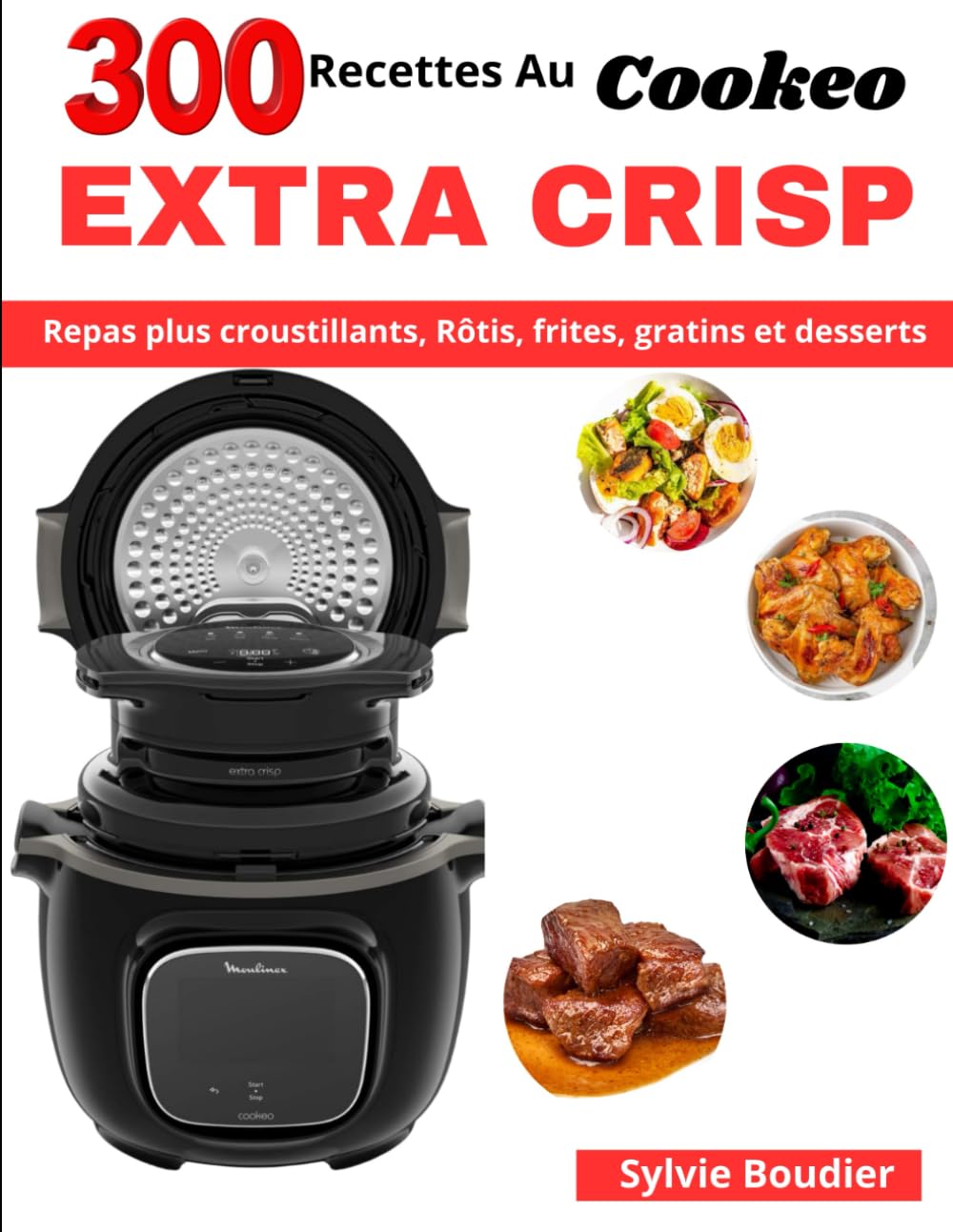 300 Recettes Au Cookeo Extra Crisp: Plats plus croustillants, Rôtis, frites, gratins et desserts Cooking & Enjoying