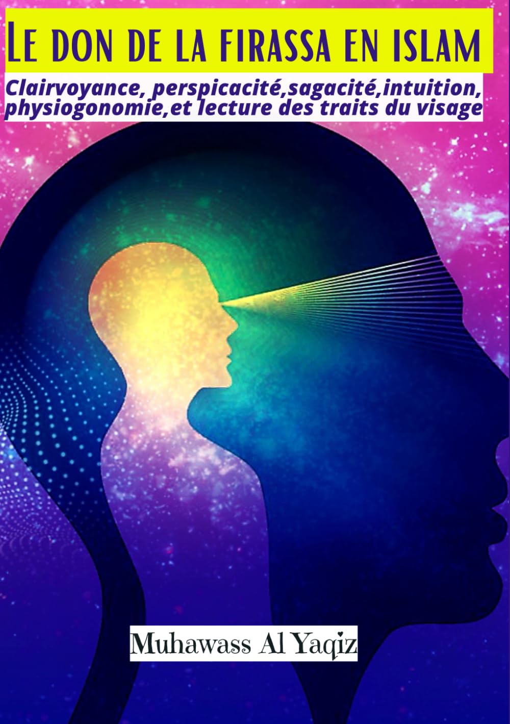 Le don de la Firassa en islam: Clairvoyance, perspicacité,sagacité,intuition, physiogonomie,et lecture des traits du visage book