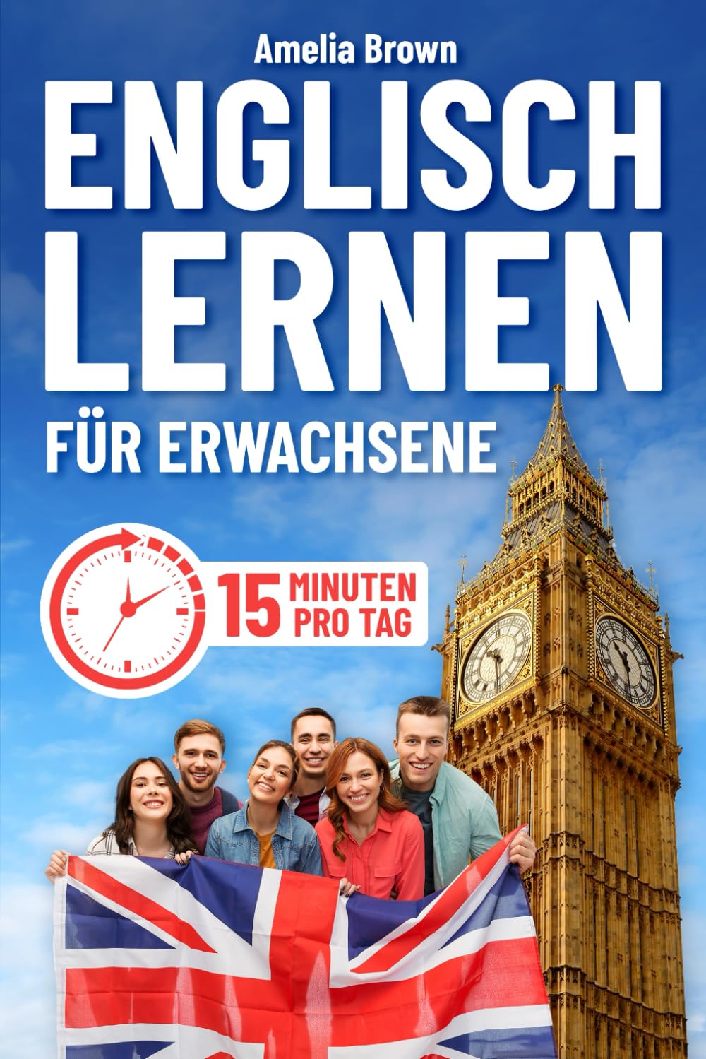 Englisch Lernen für Erwachsene: Der Komplette Leitfaden zum Beherrschen der Sprache in nur 15 Minuten pro Tag | Grammatiklektionen, Vokabeln und Praktische, Anspruchsvolle Übungen Business, Finance & Career