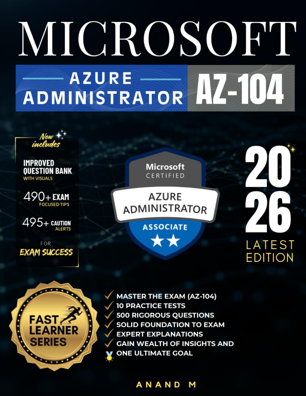 MICROSOFT AZURE ADMINISTRATOR | MASTER THE EXAM (AZ-104): 10 PRACTICE TESTS, 500 RIGOROUS QUESTIONS, SOLID FOUNDATION TO EXAM, EXPERT EXPLANATIONS, GAIN WEALTH OF INSIGHTS AND ONE ULTIMATE GOAL Computer Science