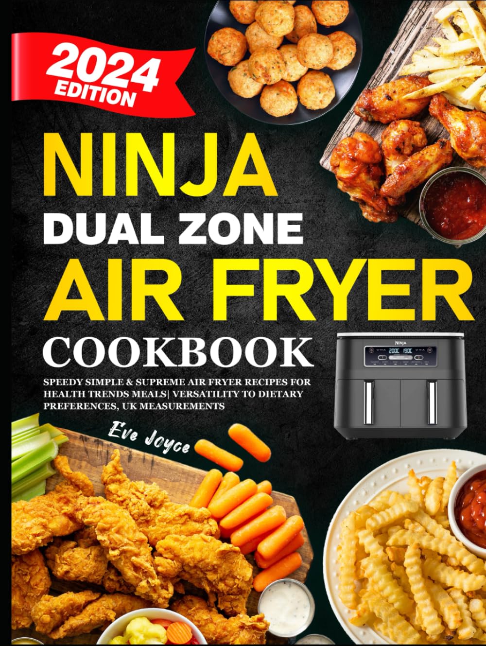 Ninja Dual Zone Air Fryer Cookbook 2024: Speedy Simple & Supreme Air Fryer Recipes for Health Trends Meals | Versatility to Dietary Preferences, UK Measurements Cooking & Enjoying
