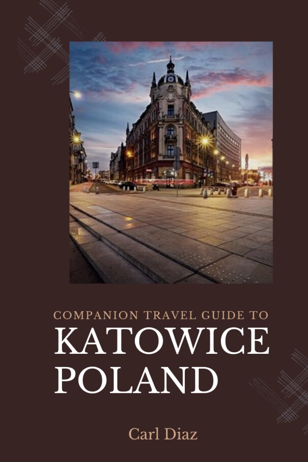Companion travel guide to Katowice, Poland - Explore like a local in this Tropical Paradise: Must see, Must do Activities! Top attractions! Insider ... (Unveiling Wonders: Adventurer's Guidebook) Travel Guides