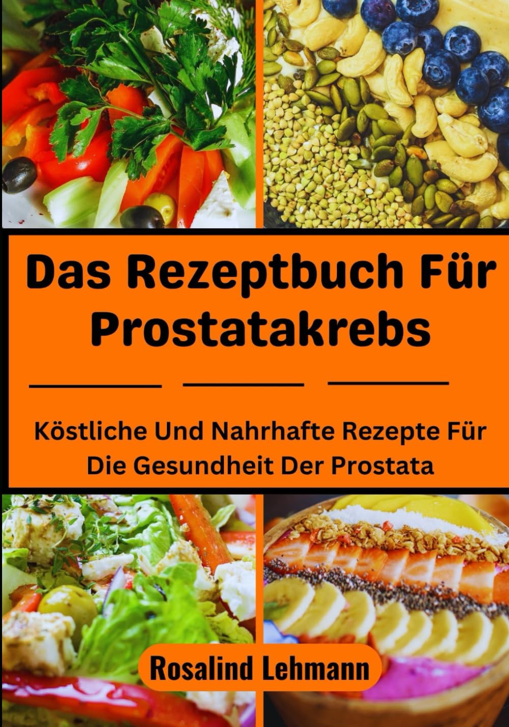 Das Rezeptbuch Für Prostatakrebs: Köstliche Und Nahrhafte Rezepte Für Die Gesundheit Der Prostata Health, Nutrition & Fitness