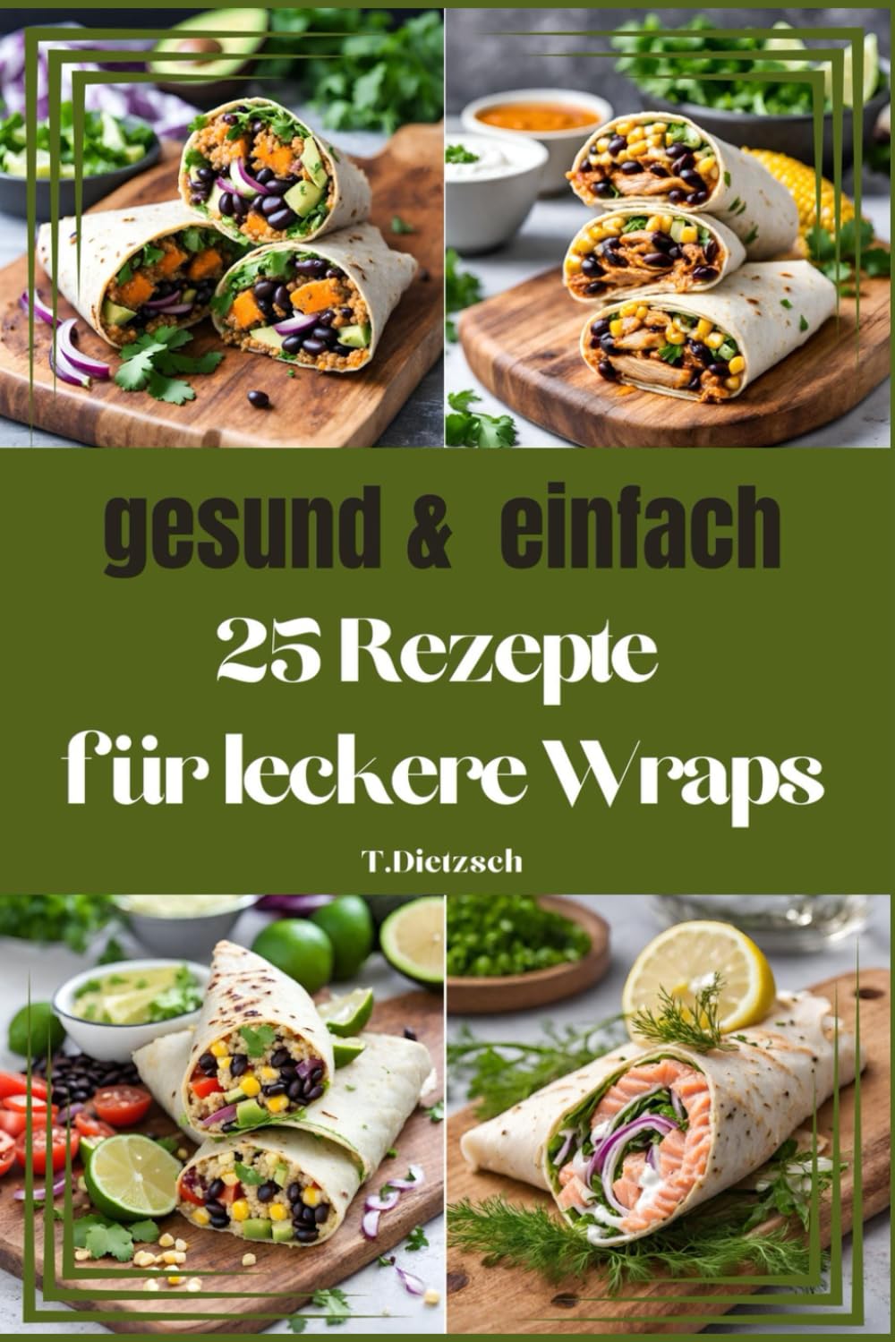 25 Rezepte für leckere Wraps: - gesund & einfach Health, Nutrition & Fitness