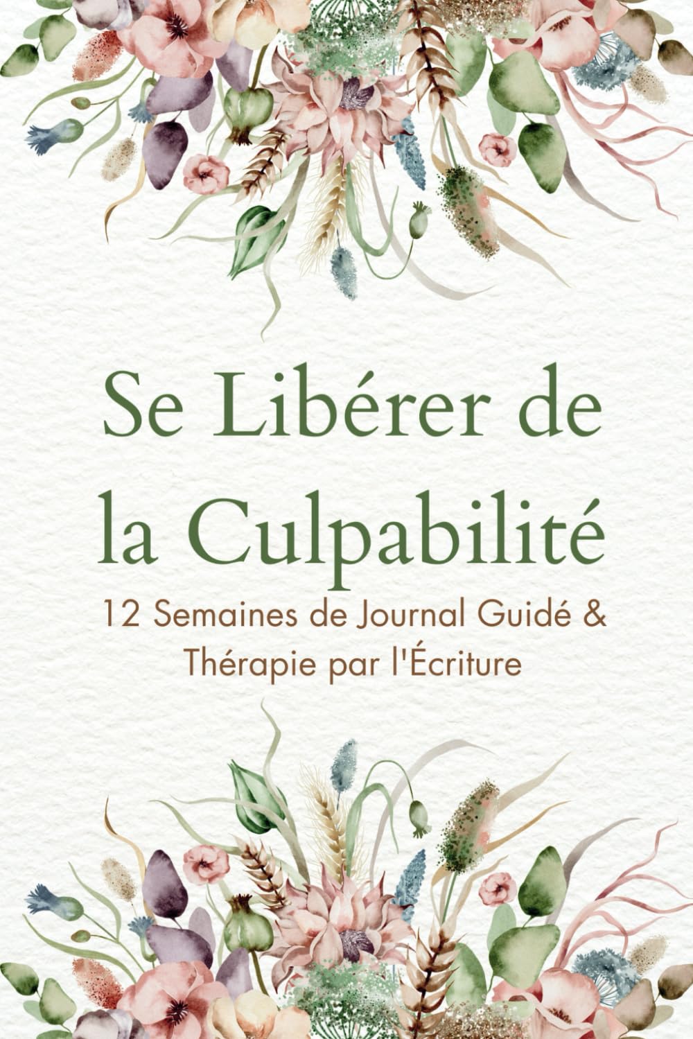Se Libérer de la Culpabilité : 12 Semaines de Journal Guidé & Thérapie par l'Écriture Health, Nutrition & Fitness