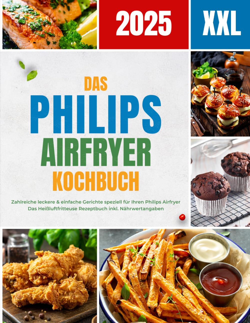 Das Kochbuch für Ihre Philips Heißluftfritteuse: Zahlreiche leckere & einfache Gerichte speziell für Ihren Philips Airfryer | Das Heissluftfritteuse Rezeptbuch inkl. Nährwertangaben Science Books
