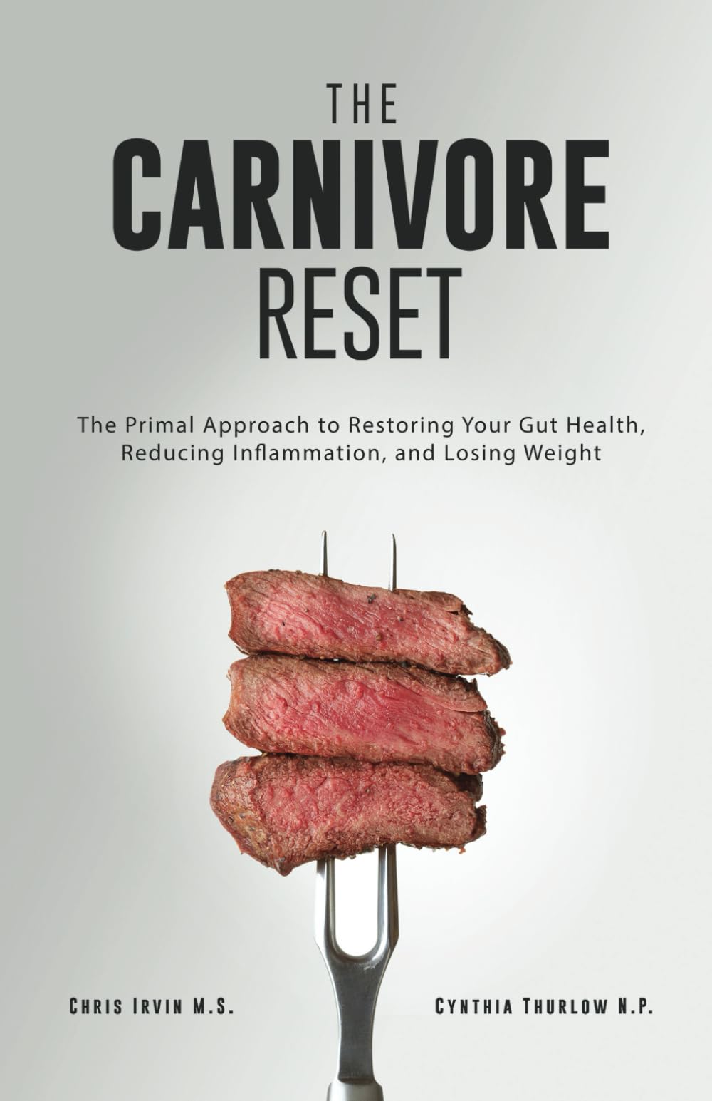 The Carnivore Reset: The Primal Approach to Restoring Your Gut Health, Reducing Inflammation, and Losing Weight Health, Nutrition & Fitness