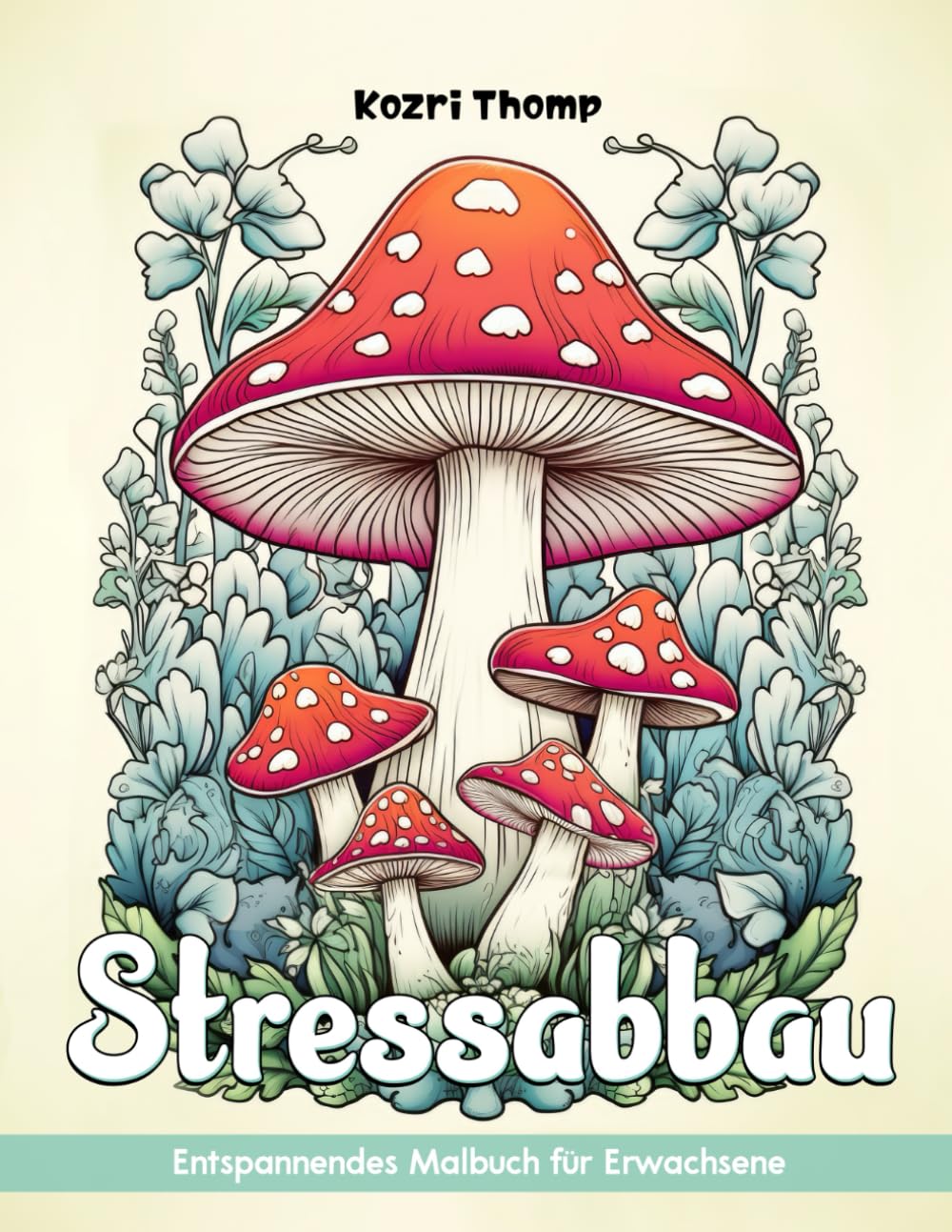 Stressabbau: Malbuch für Erwachsene zur Stressabbau mit Tieren, Landschaften, Blumen, Pilzen und mehr zur Entspannung Hobbies & Crafts