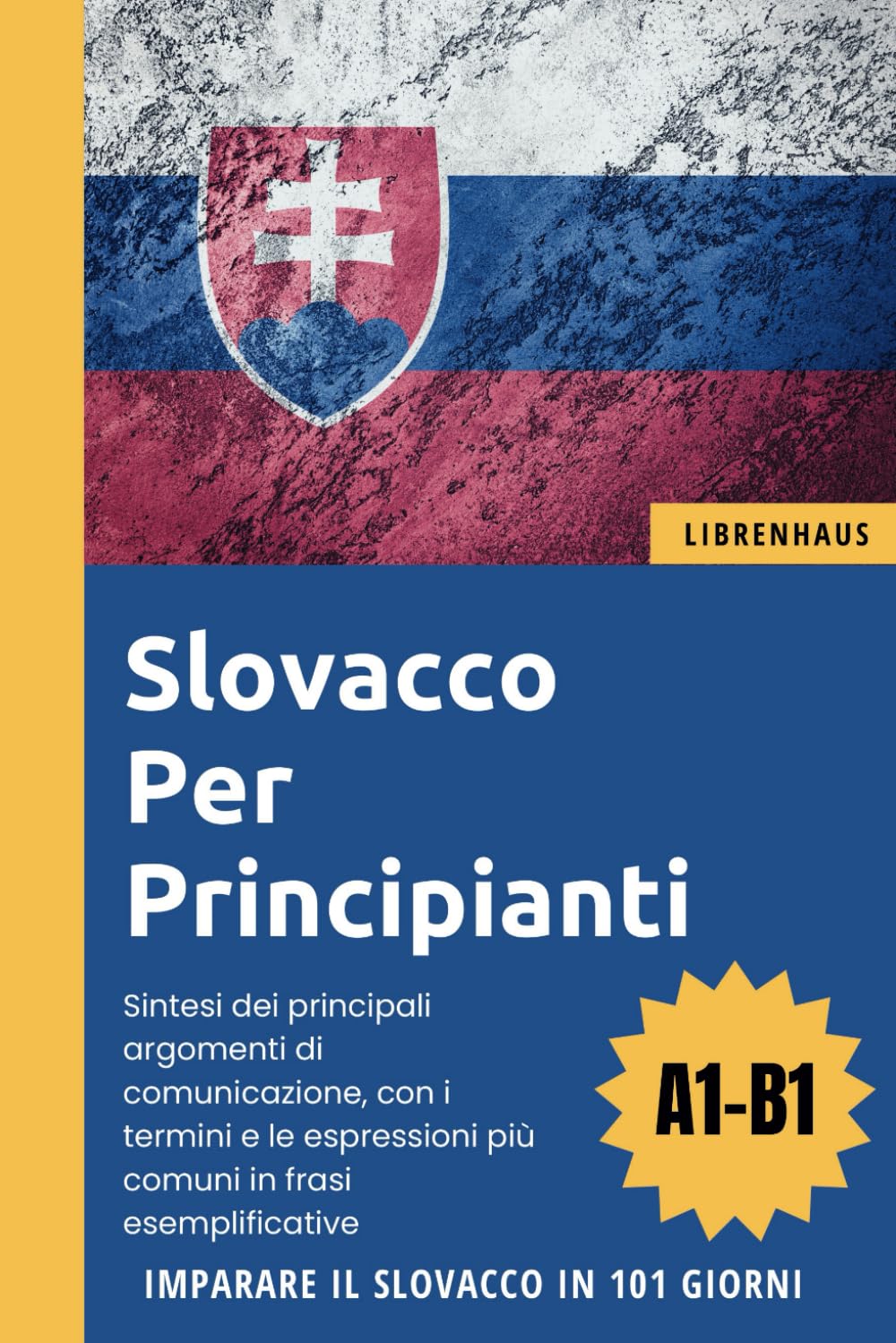 Slovacco per principianti: Imparare il Slovacco in 101 giorni (A1-B1) Foreign Languages ​​& Dictionaries