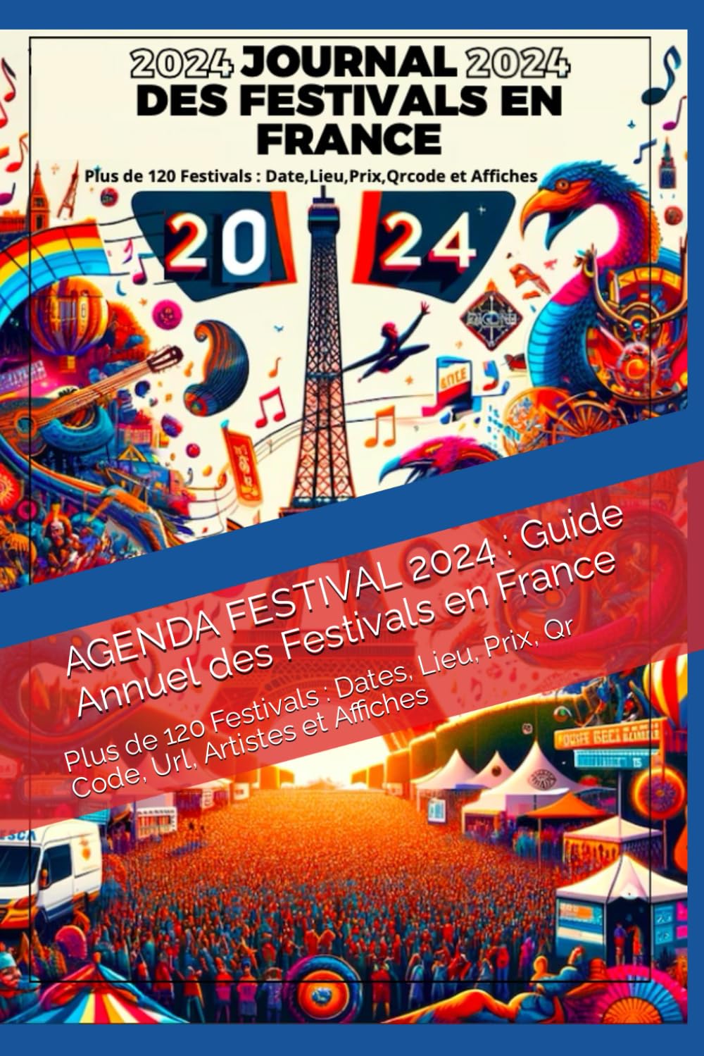 AGENDA FESTIVAL 2024 : Guide Annuel des Festivals en France: Plus de 120 Festivals : Dates, Lieu, Prix, Qr Code, Url, Artistes et Affiches Calendars