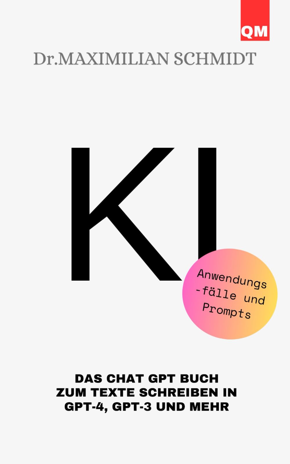 KI Das Chat GPT Buch zum Texte schreiben in GPT-4, GPT-3 und mehr: Anwendungsfälle und Prompts Computer Science