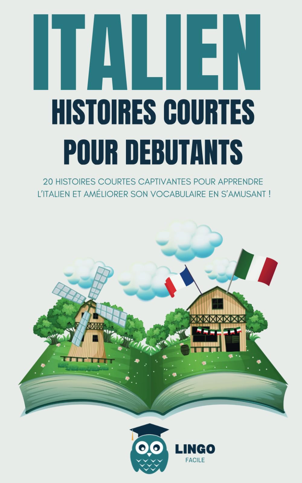 ITALIEN Histoires courtes pour Débutants: 20 histoires courtes captivantes pour apprendre l'italien et améliorer son vocabulaire en s’amusant ! Foreign Languages ​​& Dictionaries