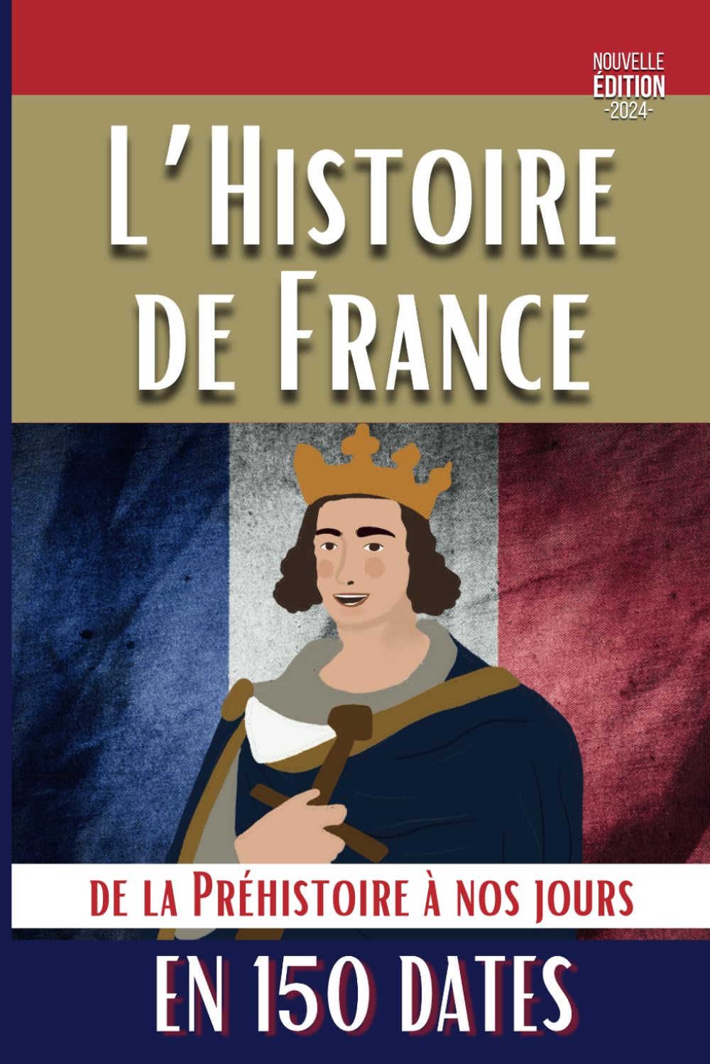 L'histoire de France en 150 dates: De la préhistoire à nos jours Politics & History