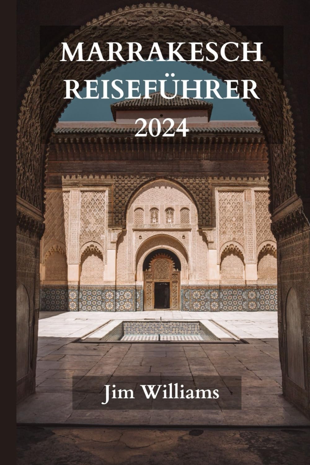 MARRAKESCH REISEFÜHRER 2024: Der ultimative aktualisierte Leitfaden für alles, was man in Marrakesch wissen und tun sollte Leisure, Home & Garden