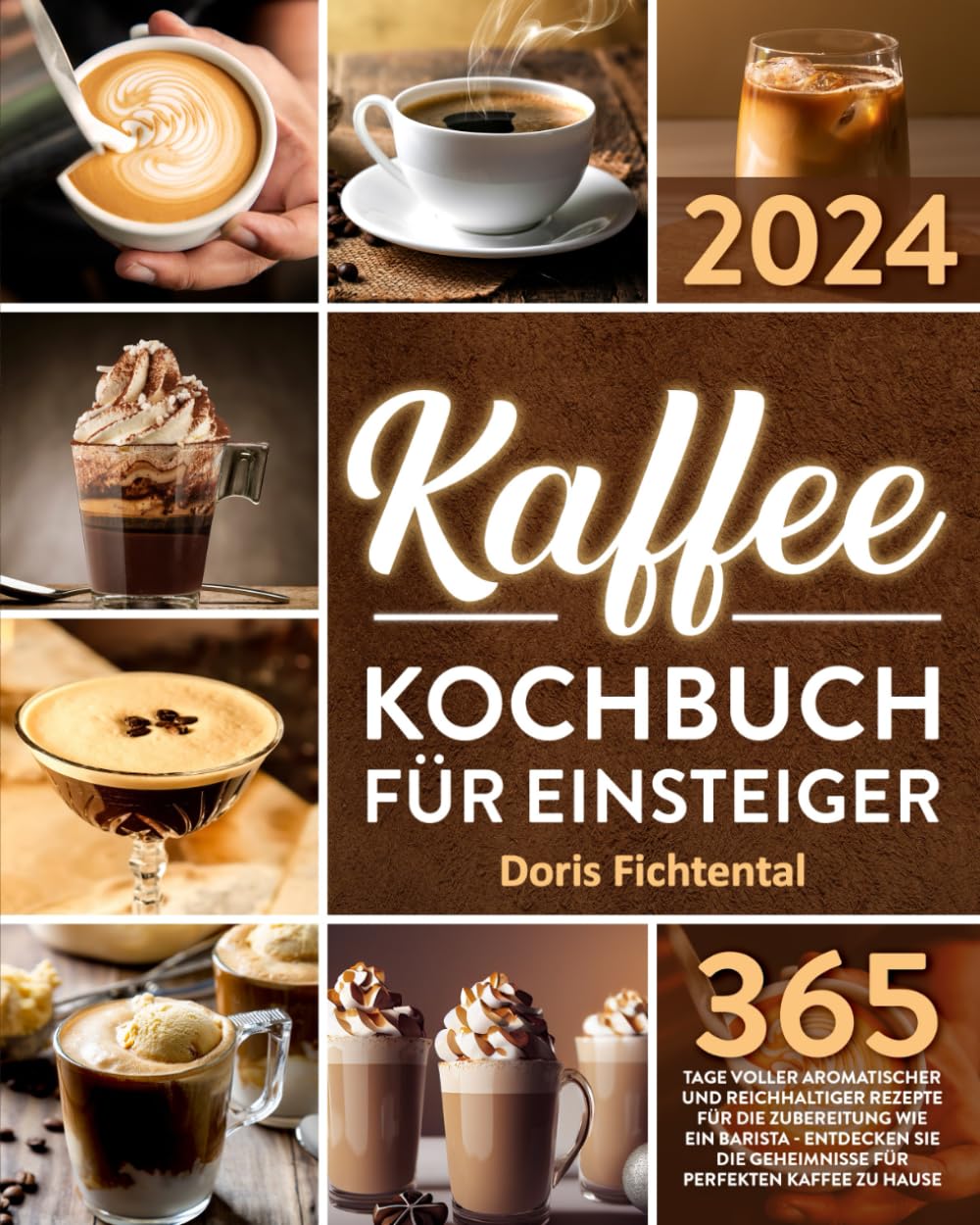 Kaffee-Kochbuch für Einsteiger: 365 Tage voller aromatischer und reichhaltiger Rezepte für die Zubereitung wie ein Barista | Entdecken Sie die Geheimnisse für perfekten Kaffee zu Hause Leisure, Home & Garden