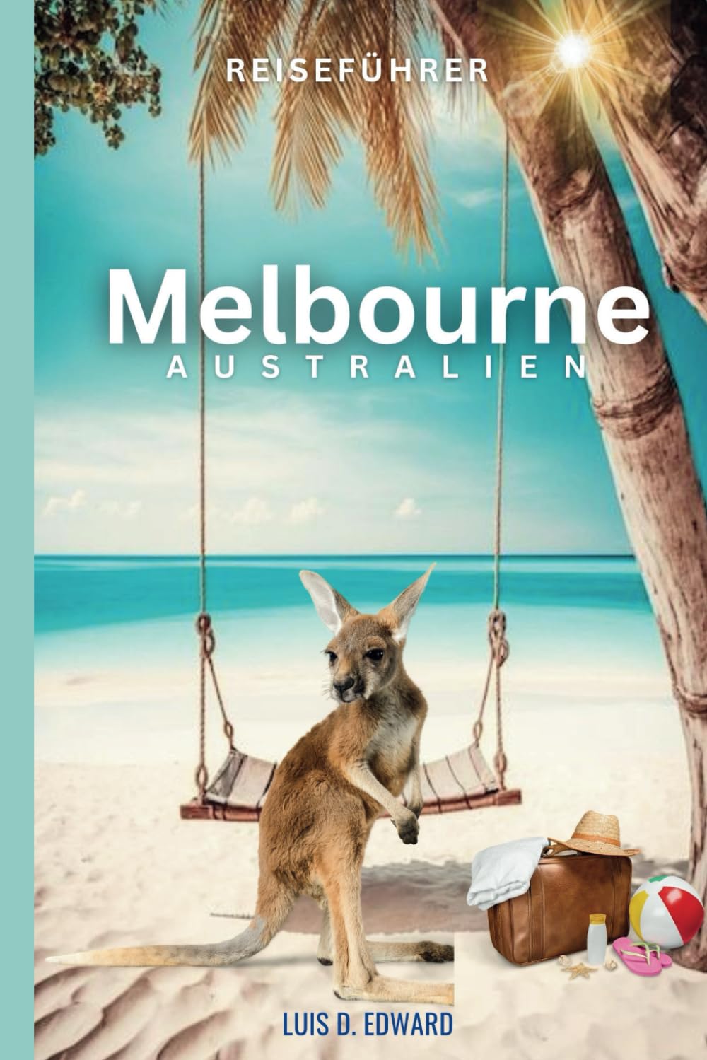REISEFÜHRER Melbourne AUSTRALIEN: IE INSEL DER SCHÖNHEIT UND MAGIE Travel Guides