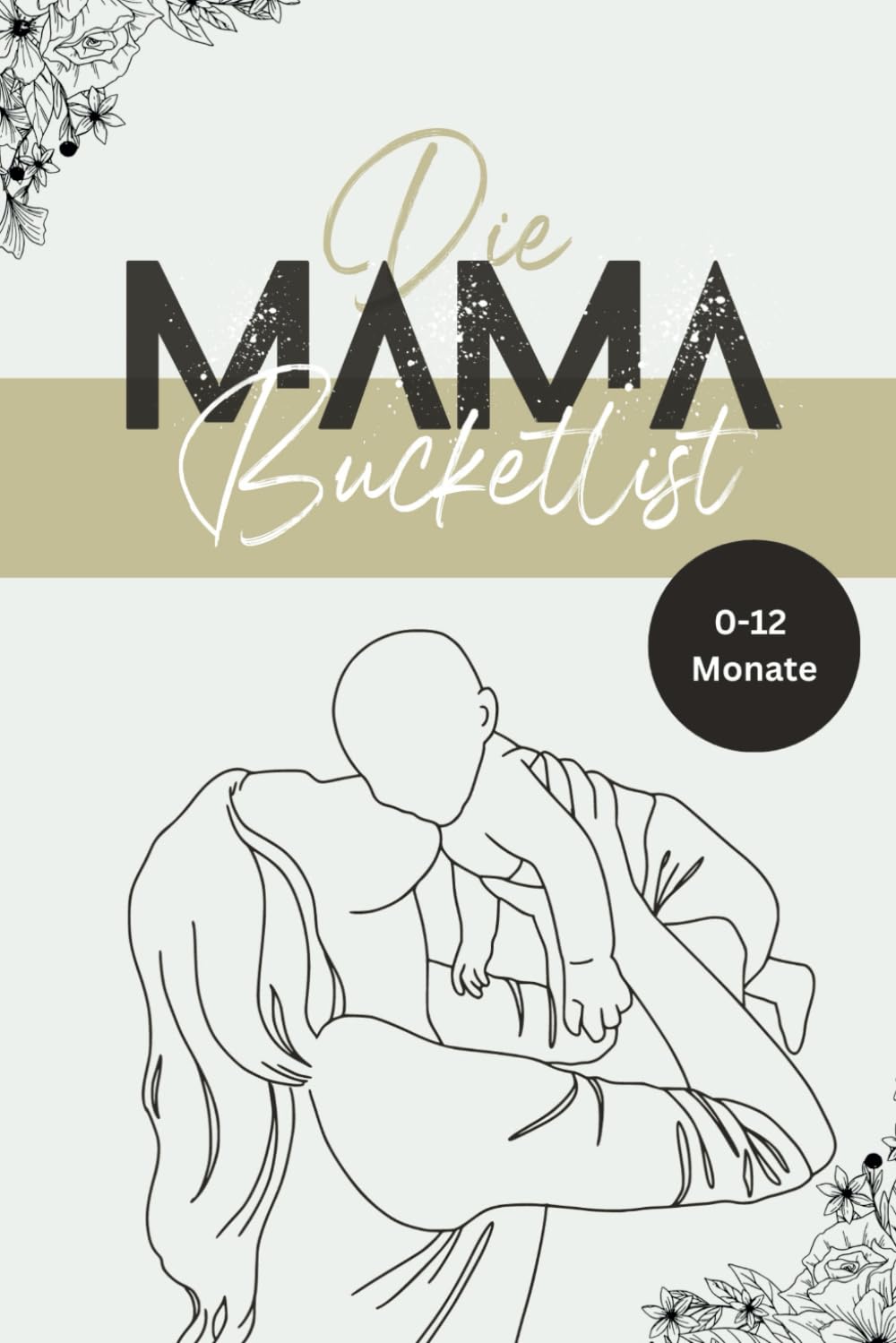 Die Mama-Bucketlist: 50 unvergessliche Aktivitäten mit deinem Baby von 0-12 Monate | Mama Baby Bucketlist | Mama Buch Baby | Mama Challenge | Geschenk ... Eltern | Geschenk Geburt | Geschenk Mama Parents & Children