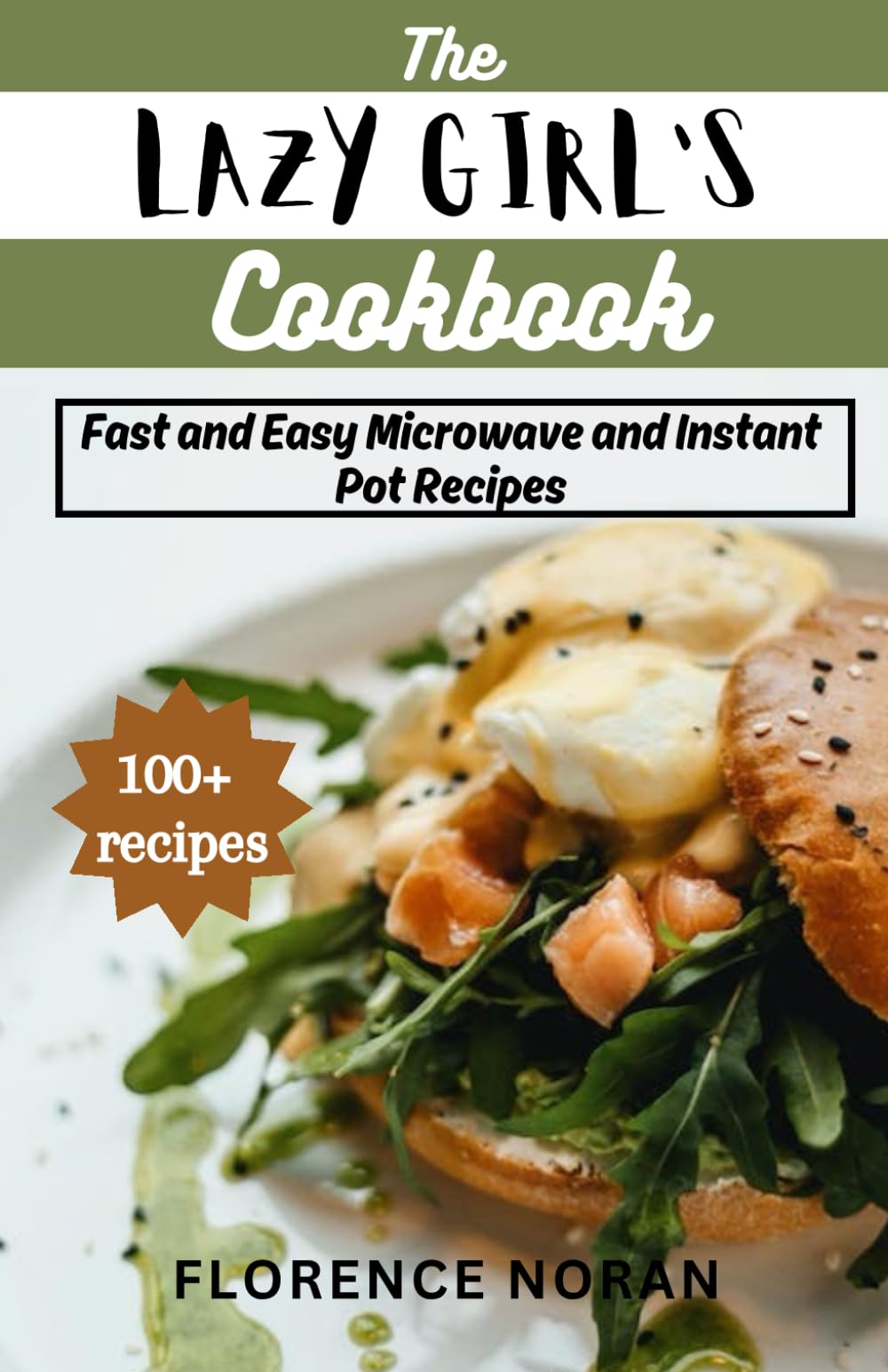 The Lazy Girl's Cookbook: 100+ fast and easy microwave and instant pot recipes for busy people, single moms and dads, bachelors and even those that don't love cooking Cooking & Enjoying