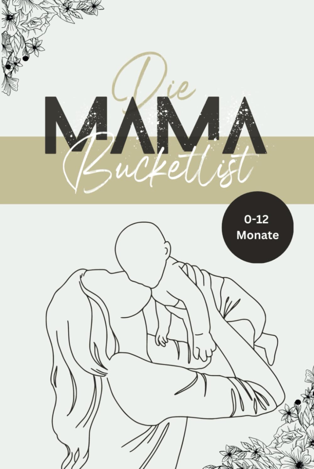 Die Mama-Bucketlist: 50 unvergessliche Aktivitäten mit deinem Baby von 0-12 Monate | Mama Baby Bucketlist | Mama Buch Baby | Mama Challenge | Geschenk ... Eltern | Geschenk Geburt | Geschenk Mama Parents & Children
