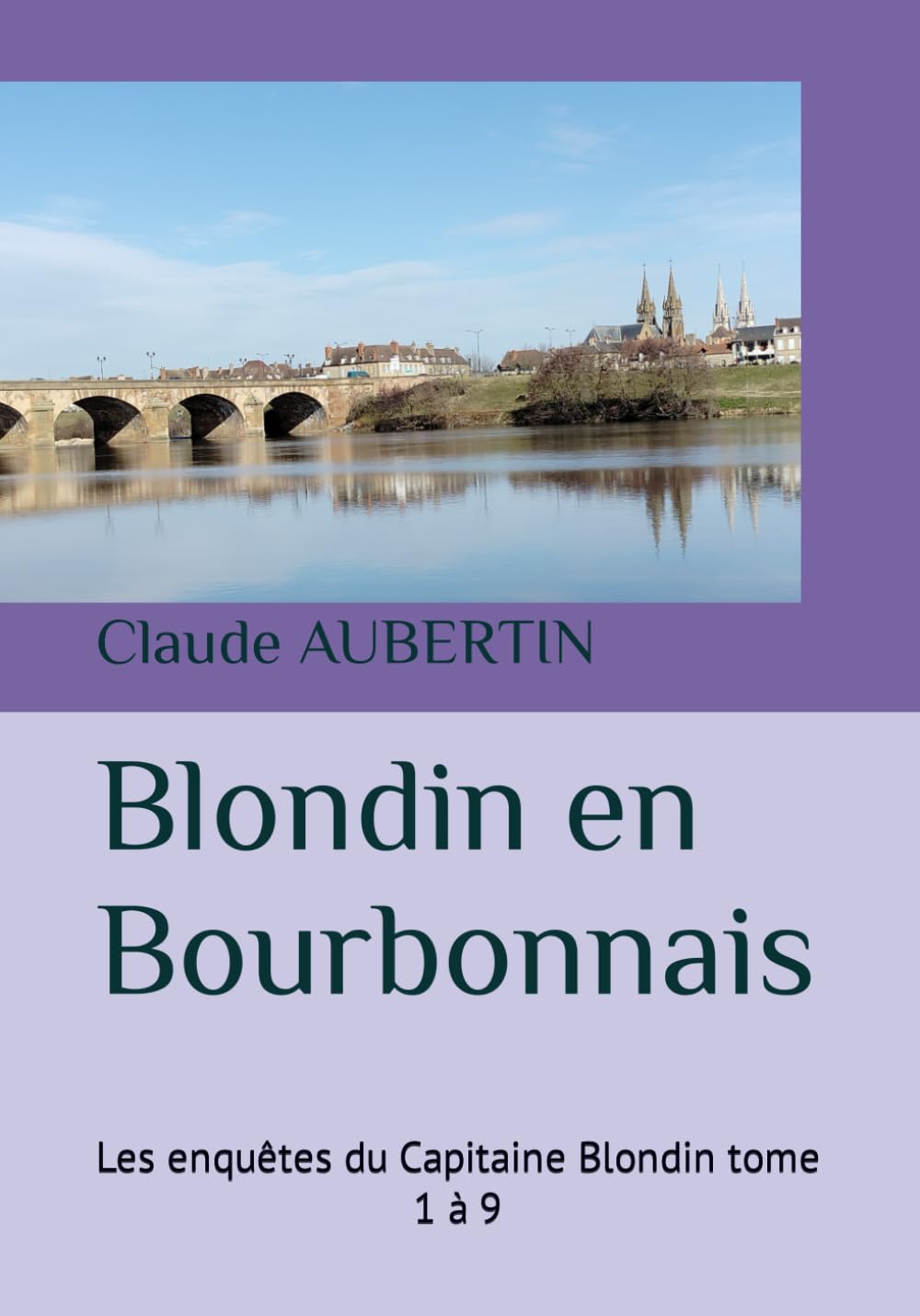 Blondin en Bourbonnais: Les enquêtes du Capitaine Blondin tome 1 à 9 book