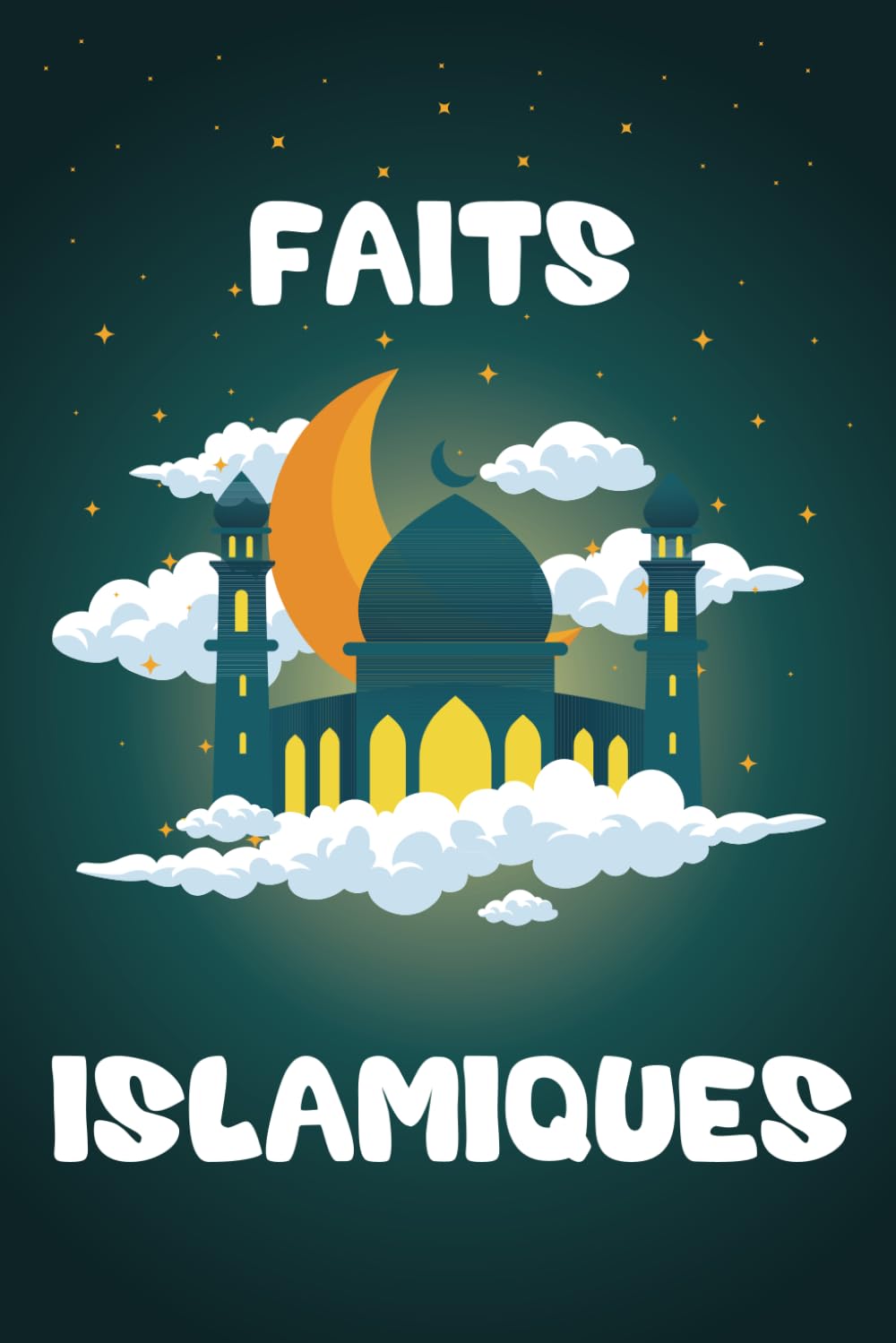Faits Islamiques: Découvrez les Merveilles de l'Islam avec Plus de 100 Faits et Informations book