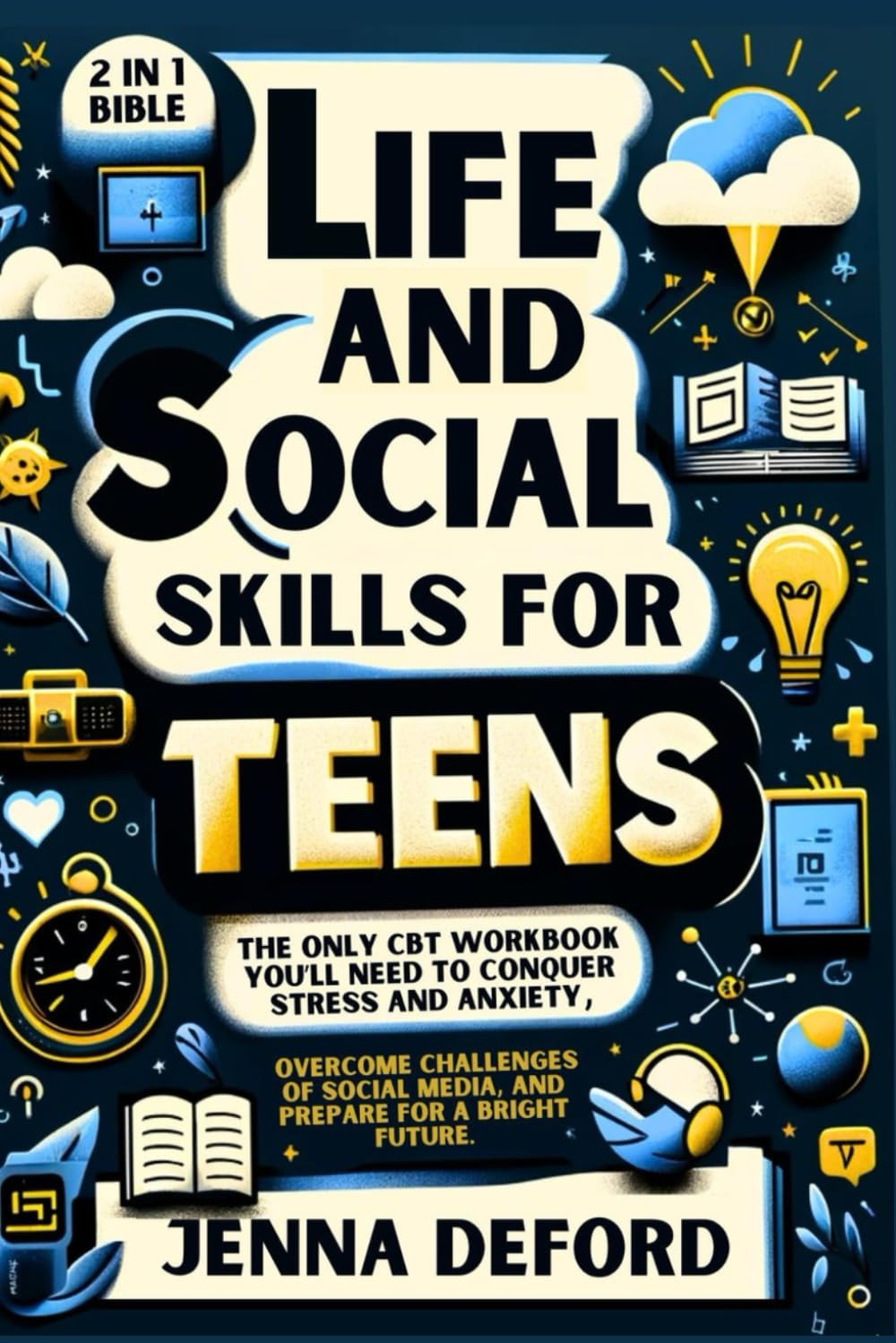 Life and Social Skills for Teens (2 in 1 Bible): The Only CBT Workbook You’ll Need to Conquer Stress and Anxiety, Overcome Challenges of Social Media, and Prepare For a Bright Future. Lifestyle