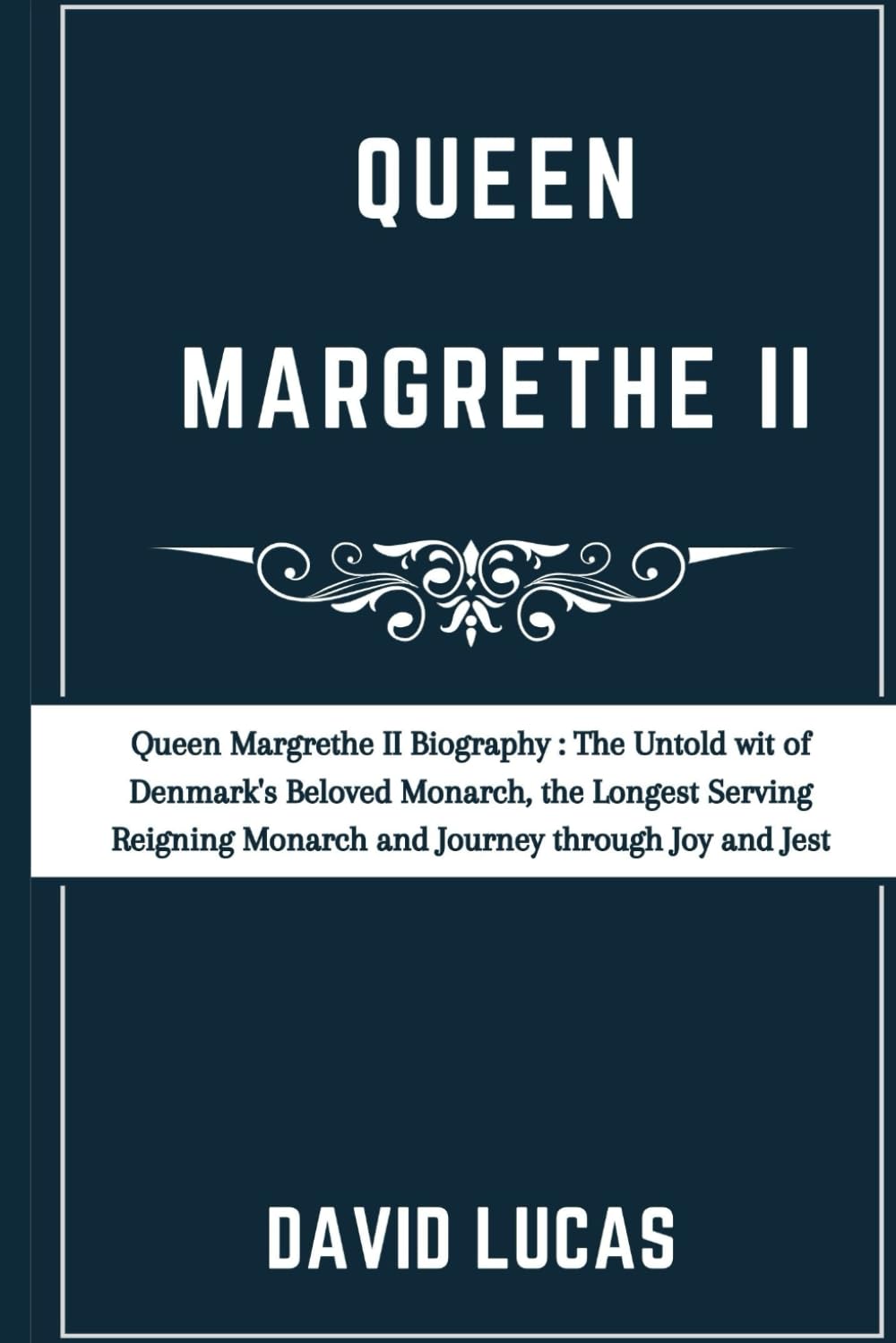 Queen Margrethe II Biography: The Untold wit of Denmark's Beloved Monarch, the Longest Serving-Reigning Monarch and Journey through Joy and Jest Inspiring women