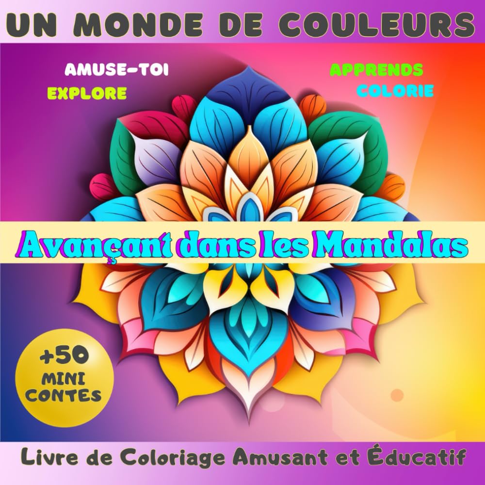 Un Monde de Couleurs, Avançant dans les Mandalas: Livre de Coloriage Amusant et Éducatif pour Progresser dans le Monde des Mandalas | Parfait pour que ... apprennent et s'amusent, tout en même temps Non-fiction