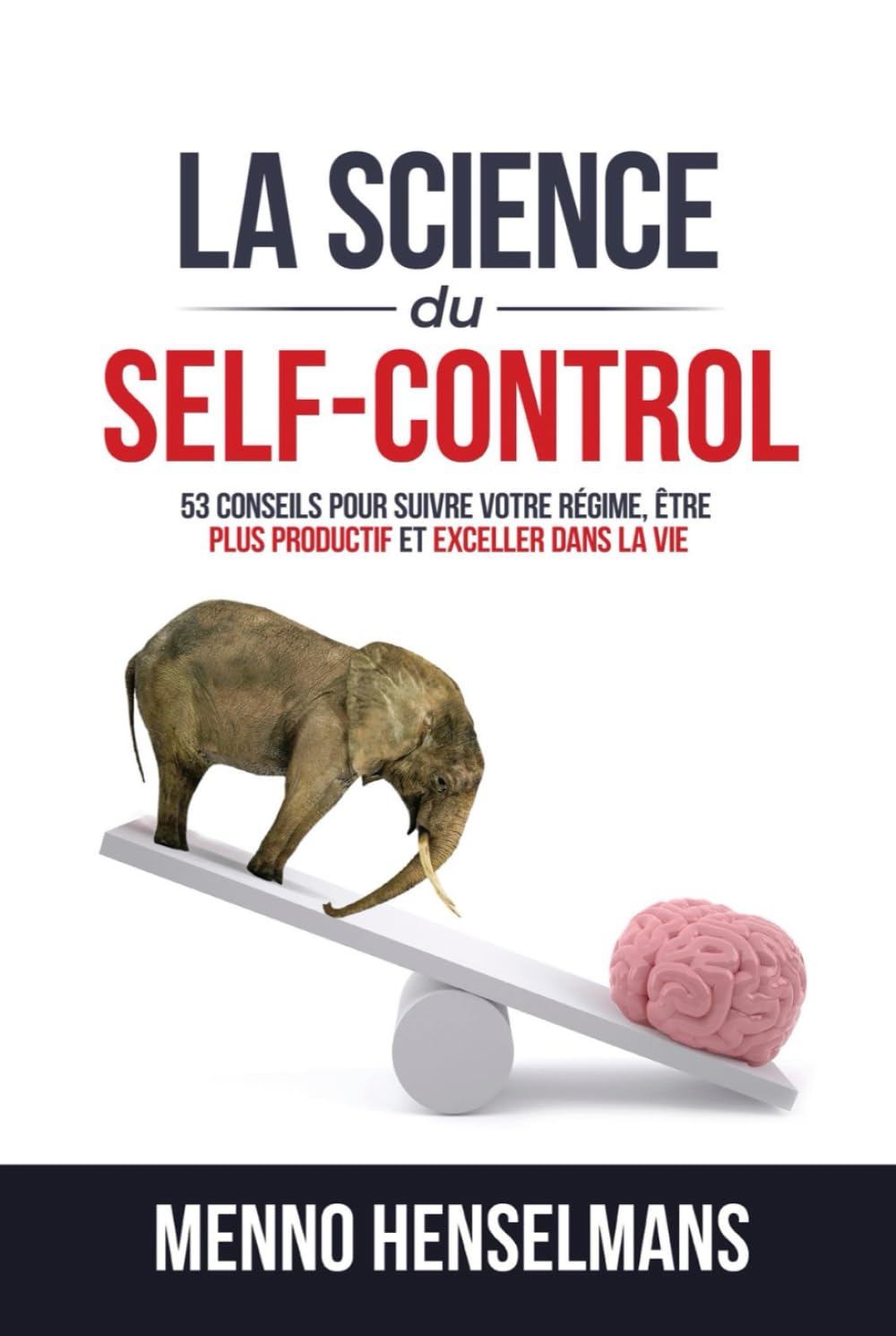 LA SCIENCE DU SELF-CONTROL: 53 Conseils pour réussir votre régime, être plus productif et exceller dans la vie book