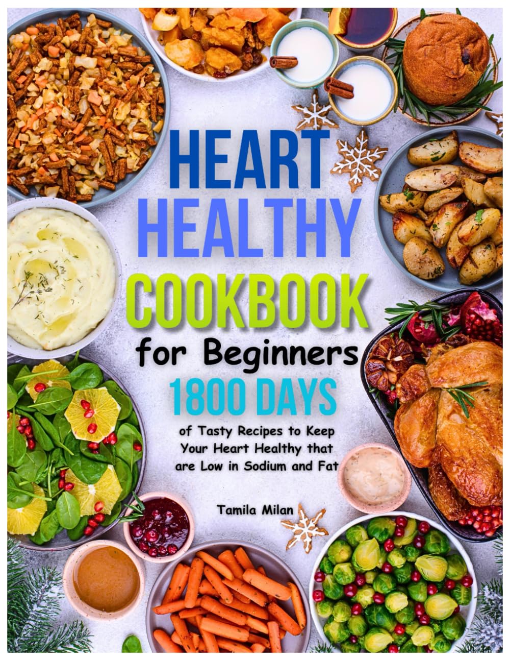 Heart Healthy Cookbook for Beginners: 1800 Days of Tasty Recipes to Keep Your Heart Healthy that are Low in Sodium and Fat Health, Nutrition & Fitness