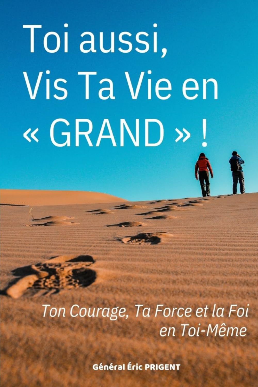 Toi aussi, Vis Ta Vie en "GRAND" !: Ton Courage, Ta Force et la Foi en Toi-Même book