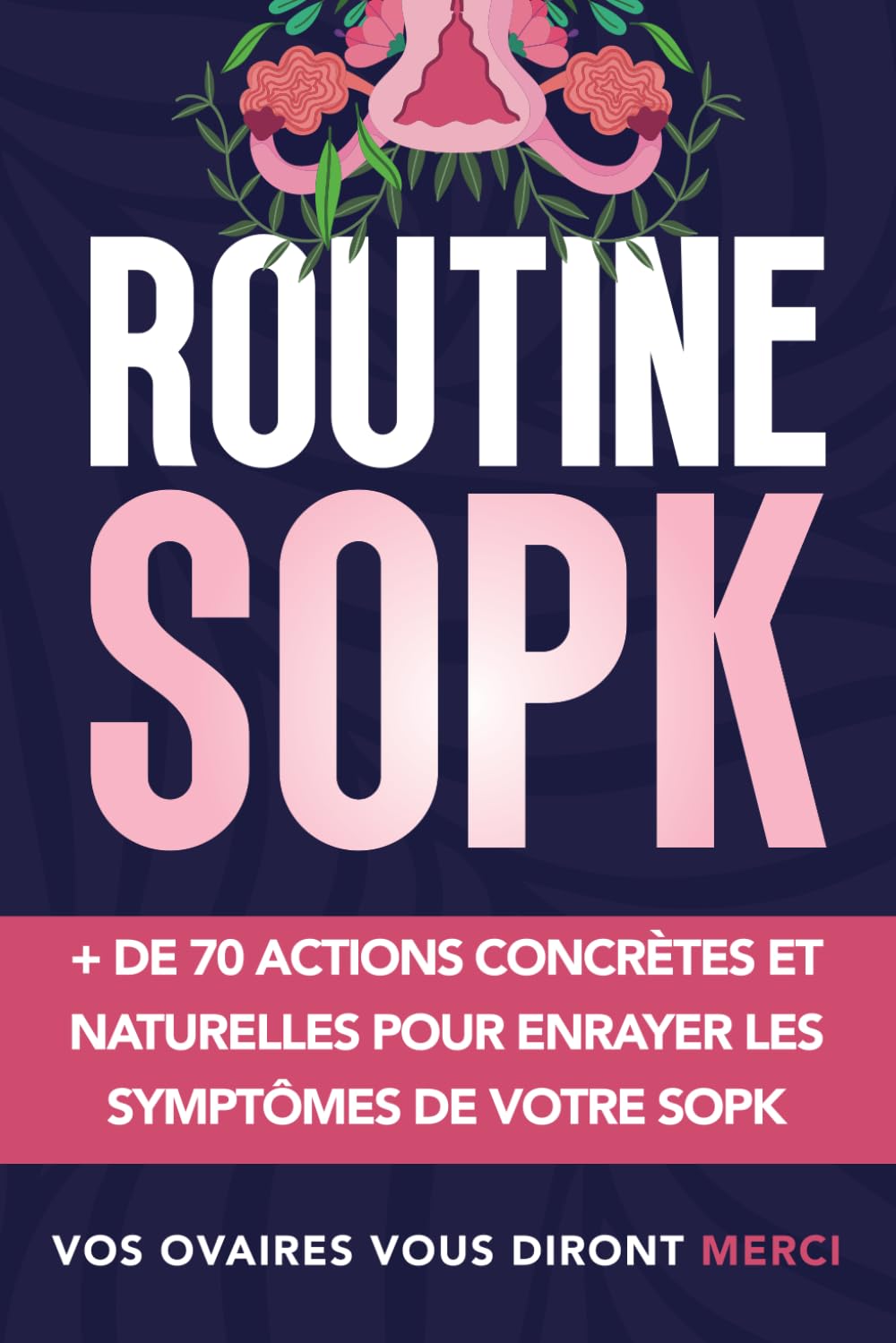Routine SOPK: Plus de 70 actions concrètes et naturelles pour enrayer les symptômes de votre SOPK book