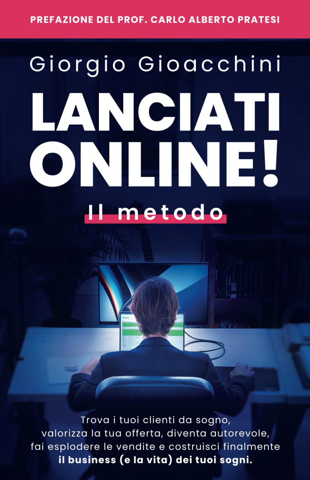 Lanciati Online! Il metodo: Trova i tuoi clienti da sogno, valorizza la tua offerta, diventa autorevole, fai esplodere le vendite e costruisci finalmente il business e la vita dei tuoi sogni Business, Finance & Career