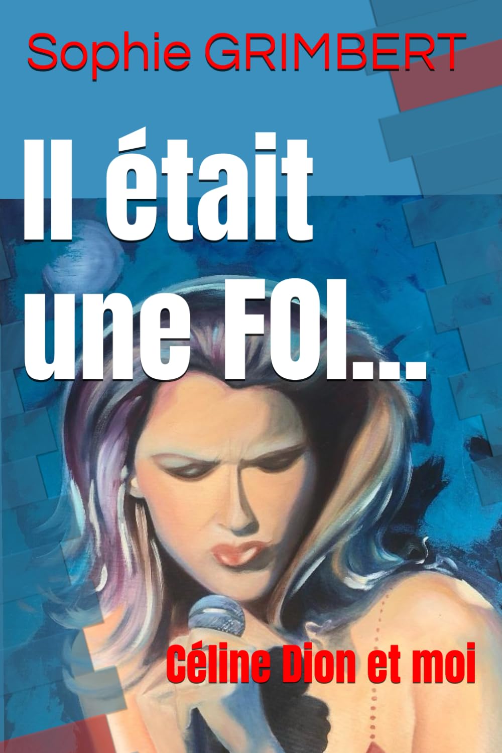 Il était une FOI...: Céline Dion et moi book