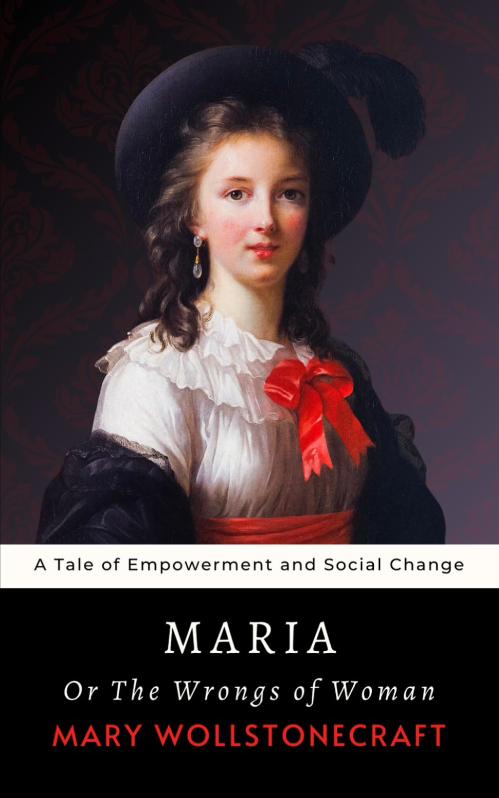 Maria; Or, The Wrongs of Woman: The 1798 Mary Wollstonecraft Tale of Women’s Empowerment and Social Change book
