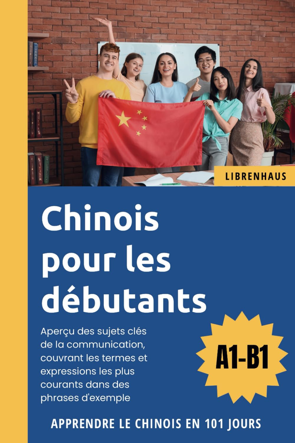 Chinois pour les débutants: Apprendre le Chinois en 101 jours (A1-B1) book