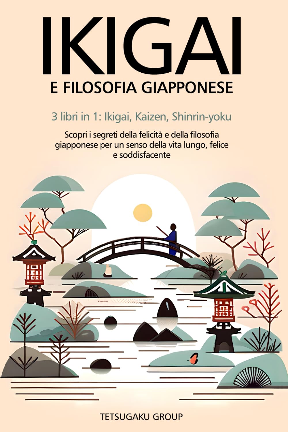 IKIGAI E FILOSOFIA GIAPPONESE: 3 libri in 1: Ikigai, Kaizen, Shinrin-yoku - scopri i segreti della felicità e della filosofia giapponese per un senso della vita lungo, felice e soddisfacente Social Sciences