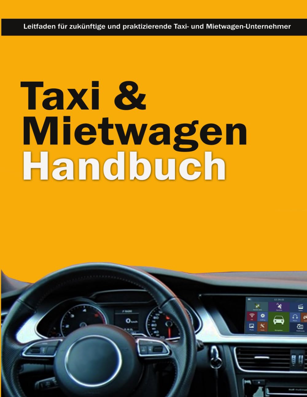 Taxi und Mietwagen Handbuch - Prüfungsvorbereitung für Taxi- und Mietwagenunternehmer - Taxi- und Mietwagen-Unternehmer Business, Finance & Career