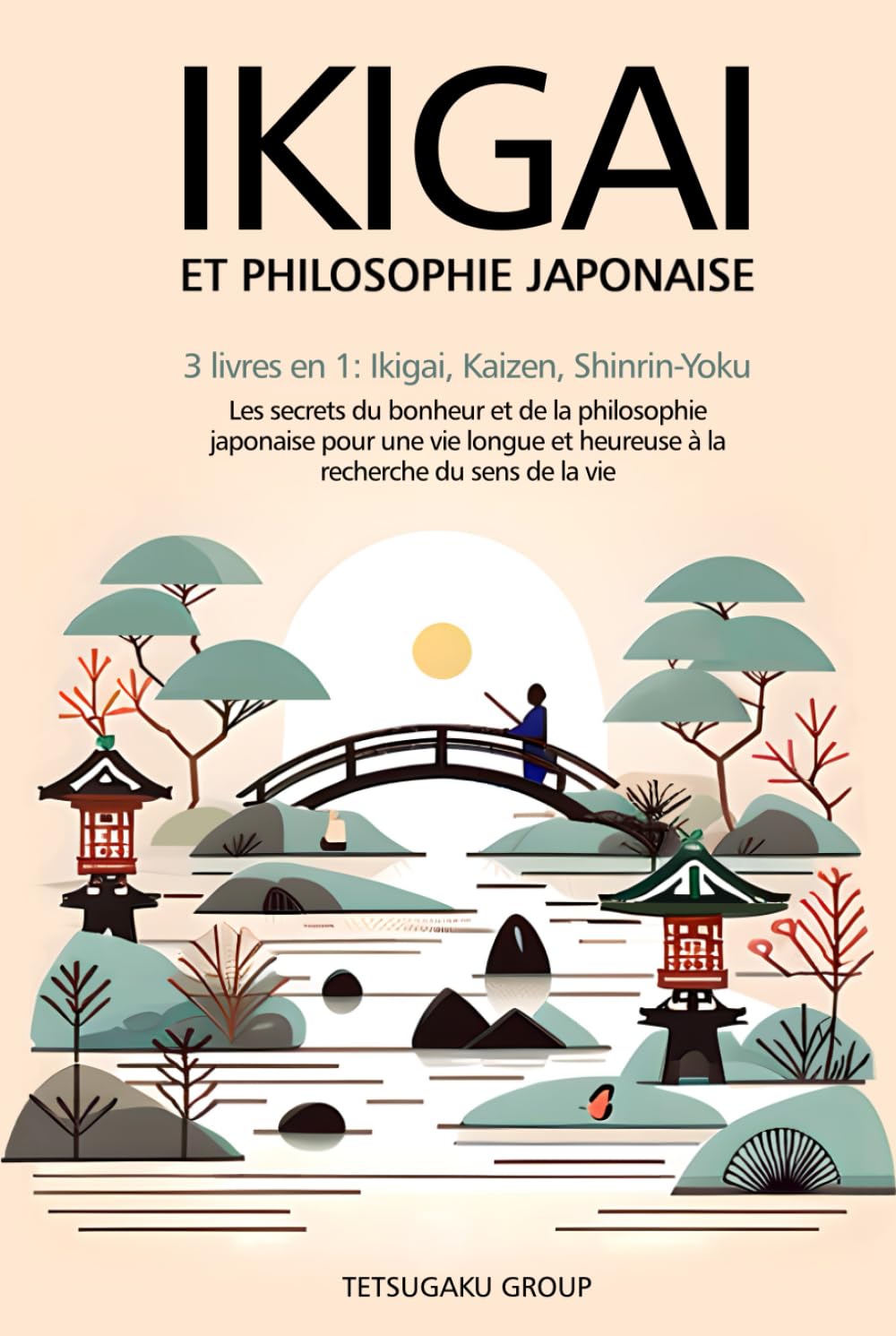 IKIGAI ET PHILOSOPHIE JAPONAISE: 3 livres en 1 : Ikigai, Kaizen et Shinrin-yoku - Les secrets du bonheur et de la philosophie japonaise pour une vie longue et heureuse en trouvant le sens de la vie Social Sciences