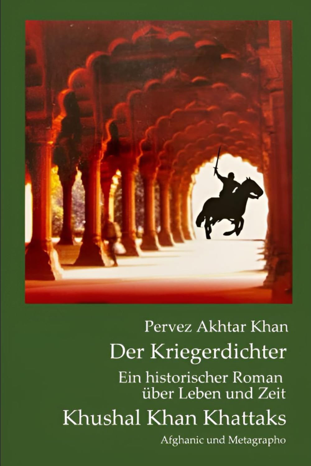 Der Kriegerdichter: Ein historischer Roman über Leben und Zeit Khushal Khan Khattaks (Ingrid von Heiseler - Veröffentlichungen, Band 11) Historical Fiction