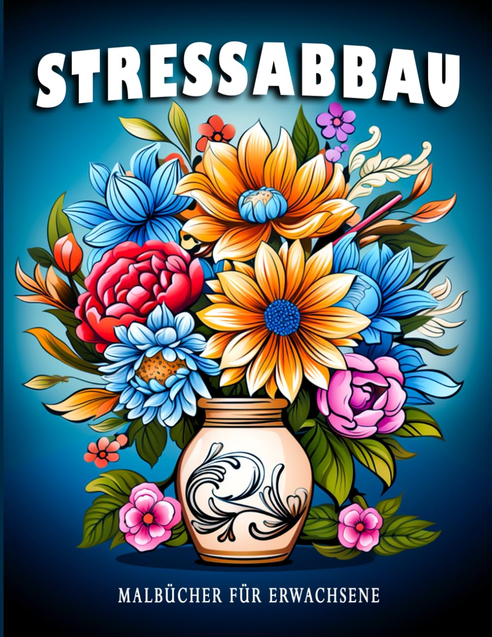 Stressabbau: Malbücher für Erwachsene mit Blumen, Landschaften und Tiermotiven zur Stressbewältigung, Entspannung und Kreativität Arts & Music