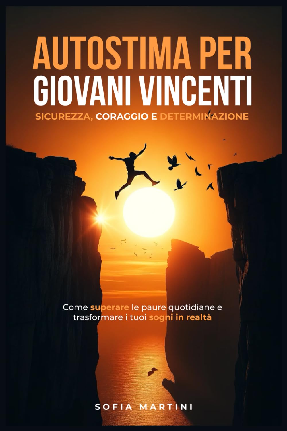 Autostima per giovani Vincenti: Sicurezza, Coraggio e Determinazione: Come superare le paure quotidiane e trasformare i tuoi sogni in realtà book