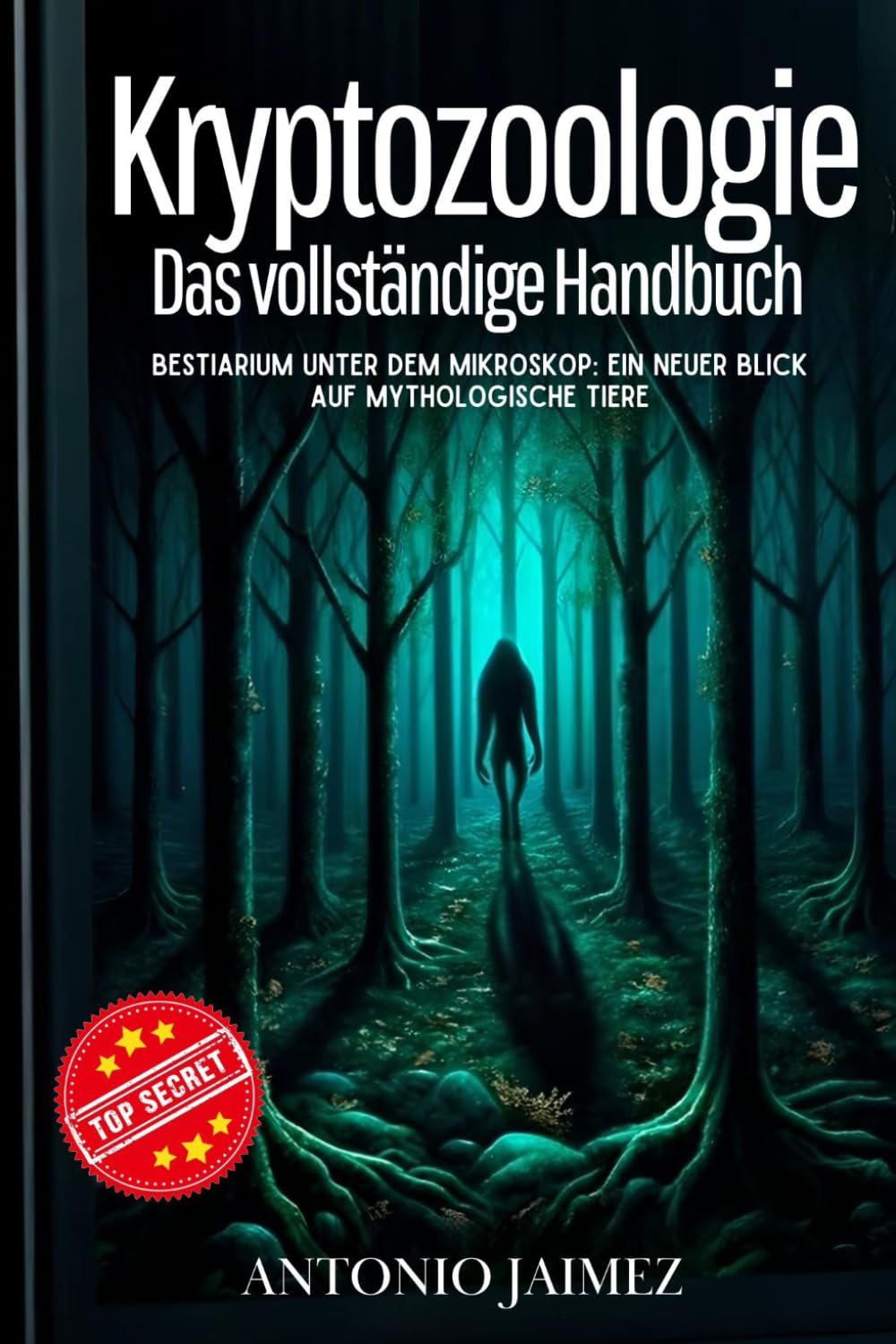 Kryptozoologie, Das vollständige Handbuch: Bestiarium unter dem Mikroskop: Ein neuer Blick auf mythologische Tiere (seltsame tiere, mystische wesen buch, zoologie, kryptozoologie bücher, Band 1) Fantasy & Sci-Fi